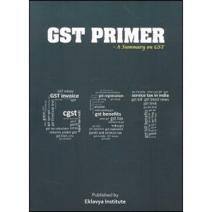 Eklavya Institute's GST Primer - A Summary on GST by Nikhil Jaju & Piyush Bajaj